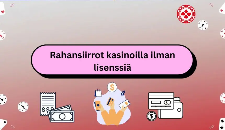 luotettavat rahansiirrot kasinoilla ilman lisenssiä
