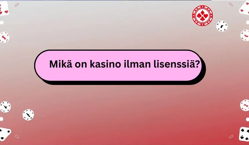 mikä on kasino ilman lisenssiä